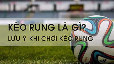 Kèo rung - Chiến lược chơi cá cược bóng đá độc đáo nhất 2024