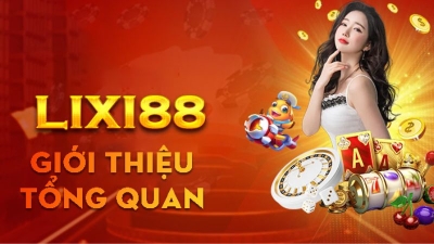 Lixi88 - Nhà cái ưu việt với dịch vụ hỗ trợ CSKH chuyên nghiệp